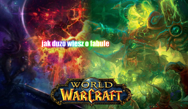 Jak duzo wiesz o fabule wow