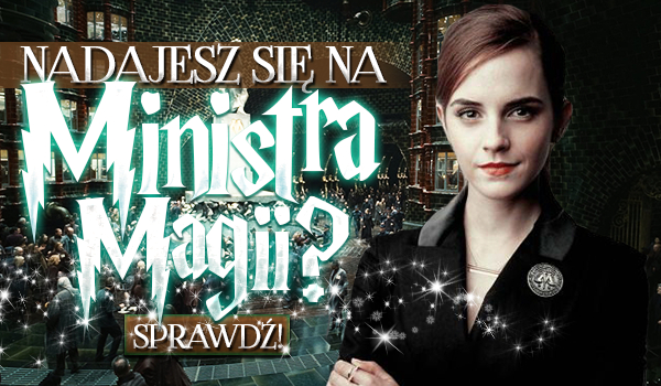 Czy nadajesz się na Ministra Magii?