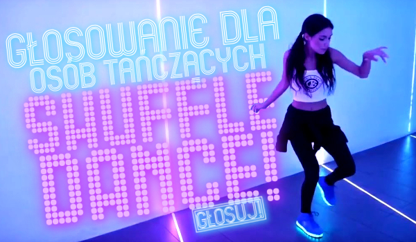 Głosowanie dla osób tańczących shuffle dance!