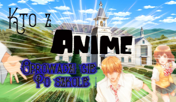 Kto z anime cię oprowadzi po szkole?