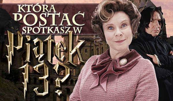 Którą postać z „Harry’ego Pottera” spotkasz w piątek trzynastego?