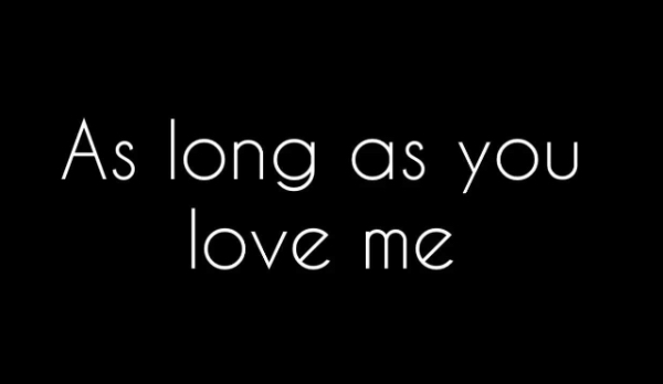 ,,As long as you love me,, #2