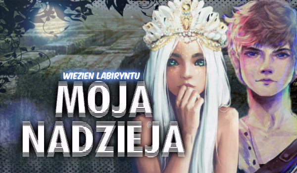 Moja Nadzieja ~1 /Więzień Labiryntu