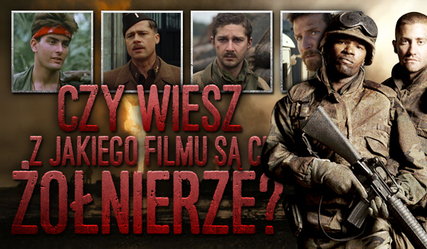 Czy wiesz z jakiego filmu są ci żołnierze?