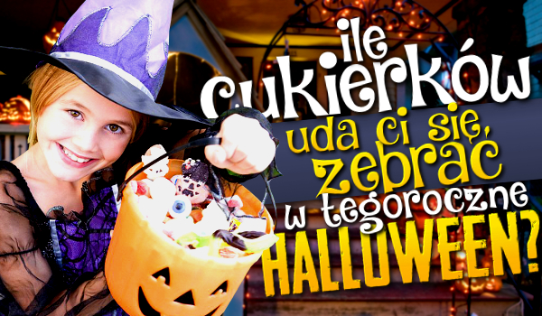 Ile cukierków uda Ci się zebrać w tegoroczne Halloween?