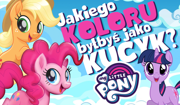 Jakiego koloru byłbyś, jako kucyk z „My Little Pony”?