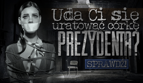 Czy ocalisz córkę prezydenta?