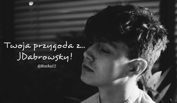 Twoja przygoda z… JDabrowsky #6