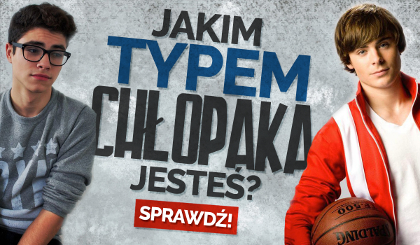 Jakim typem chłopaka jesteś?