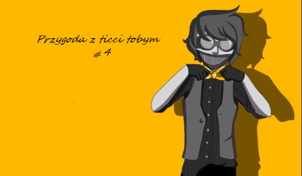 Przygoda z ticci Tobym #5