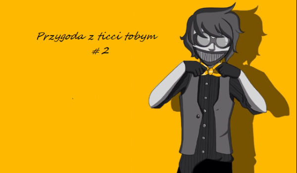 Przygoda z ticci tobym #2