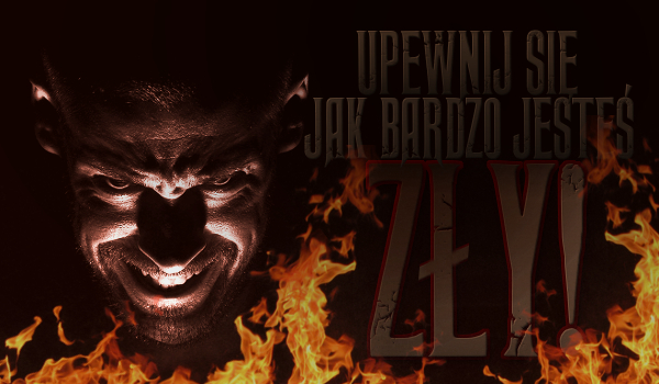 Upewnij się jak bardzo jesteś zły!