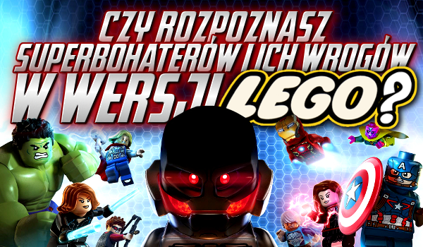 Czy rozpoznasz superbohaterów i ich wrogów w wersji LEGO?