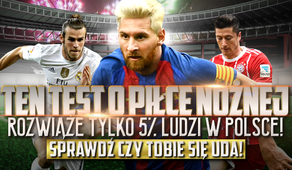 Ten test o piłce nożnej rozwiąże w 100% tylko 5% ludzi w Polsce!