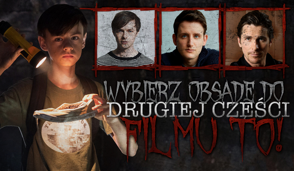 Głosowanie: Wybierz obsadę do drugiej części filmu „TO”.