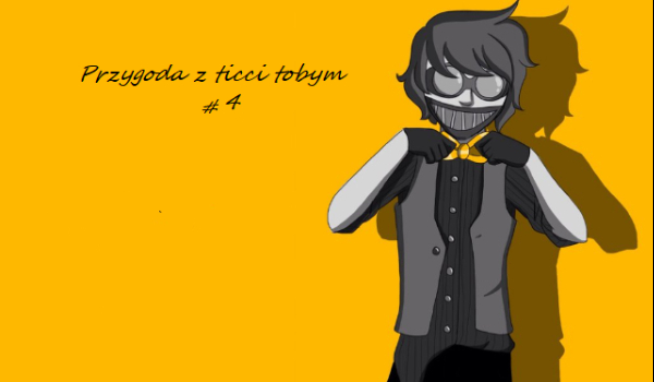 Przygoda z ticci tobym #4
