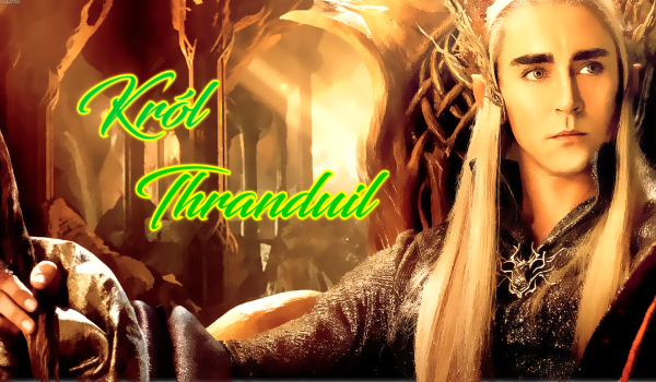 Król Thranduil # Kontynułowanie tamtej Serii.Nowe przygody.^^