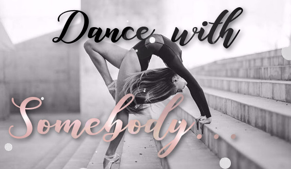 Dance with somebody – przedstawienie postaci i wstęp