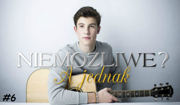 Niemożliwe? A jednak #6