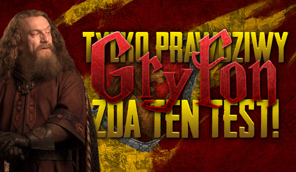 Tylko prawdziwy Gryfon zda ten test!