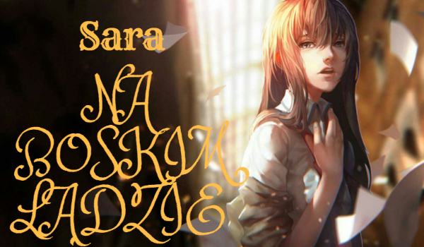 Sara NA BOSKIM LĄDZIE #7