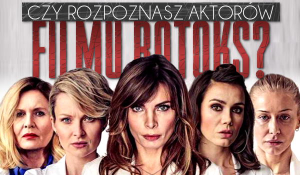 Czy rozpoznasz aktorów filmu „Botoks”?
