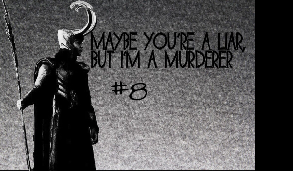 Maybe you’re a liar, but I’m a murderer. #8
