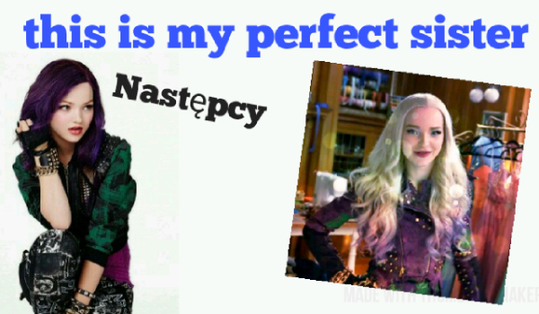 This is my perfect Sister – NASTĘPCY #7