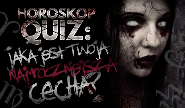 Horoskopquiz: Twoja najmroczniejsza cecha!
