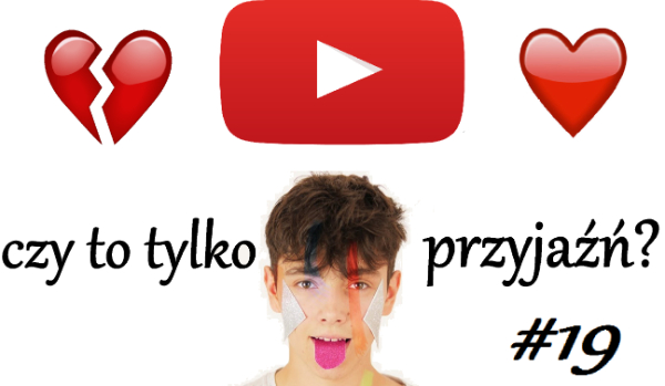 Czy to tylko przyjaźń? #19