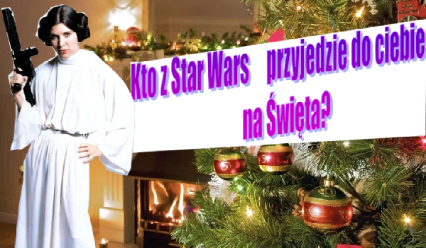 Kto z Star Wars przyjedzie do ciebie na Święta?