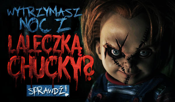 Czy przetrwasz noc z Laleczką Chucky?