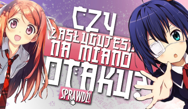 Czy zasługujesz na miano otaku?