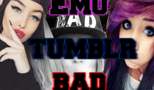Jesteś EMO girl, TUMBLR girl czy BAD girl?