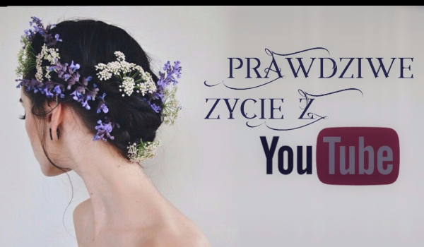 Prawdziwe Życie z YouTube #8