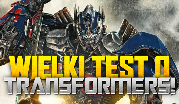 Wielki test o Transformers!