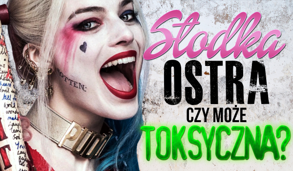 Jesteś słodka, ostra czy toksyczna?