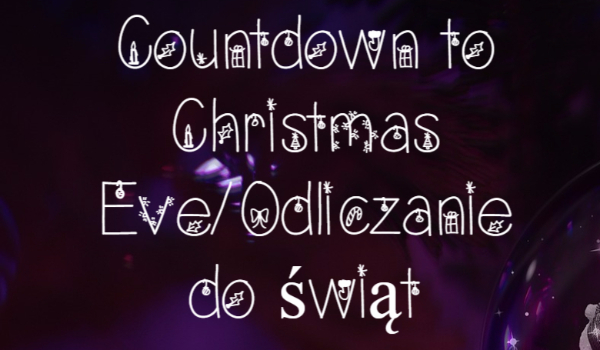 Countdown to Christmas Eve/Odliczanie do świąt-Dzień 8
