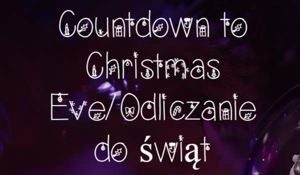 Countdown to Christmas Eve/Odliczanie do świąt-Dzień 9