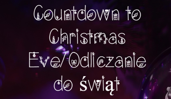 Countdown to Christmas Eve/Odliczanie do świąt-Dzień 13