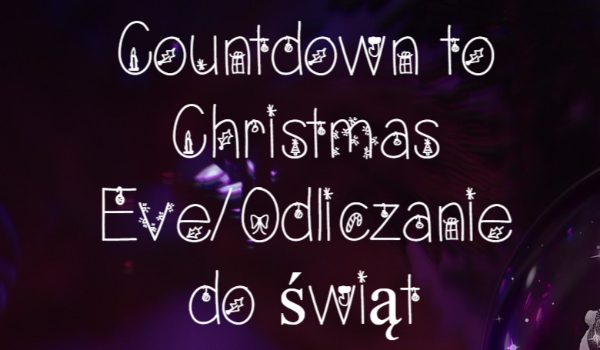 Countdown to Christmas Eve/Odliczanie do świąt-Dzień 4