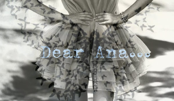 Dear Ana…