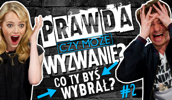 Co wolisz? – Gra w „Prawda czy wyzwanie?” #2.