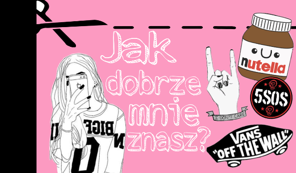Jak dobrze mnie znasz? | sameQuizy
