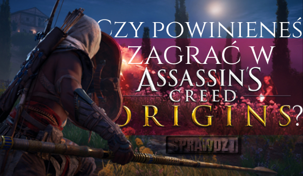 Czy powinieneś zagrać w „Assassin’s Creed: Origins”?