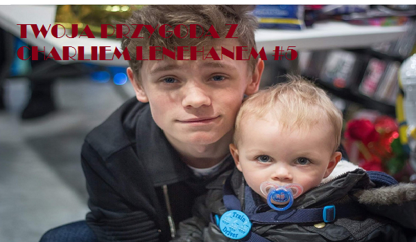 TWOJA PRZYGODA Z CHARLIEM LENEHANEM #5