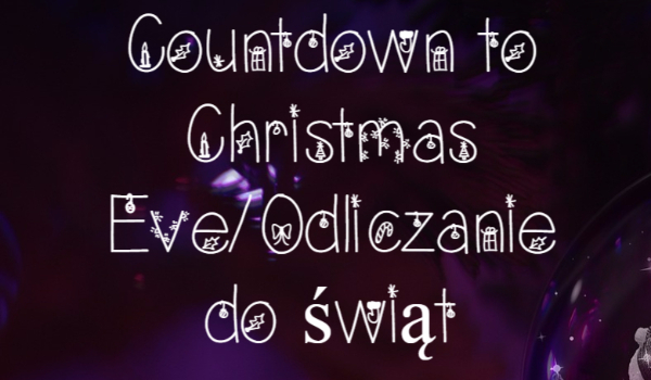 Countdown to Christmas Eve/Odliczanie do świąt-Dzień 5
