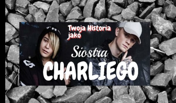 Twoja Historia Jako Siostra Charliego #2