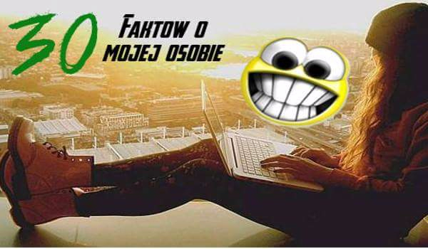 30 faktów o mnie!