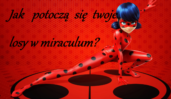 Jak potoczą się twoje losy w miraculum? #3